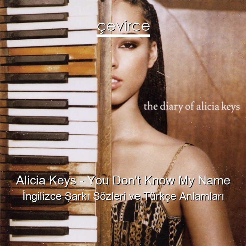 Alicia Keys – You Don’t Know My Name İngilizce Şarkı Sözleri Türkçe Anlamları