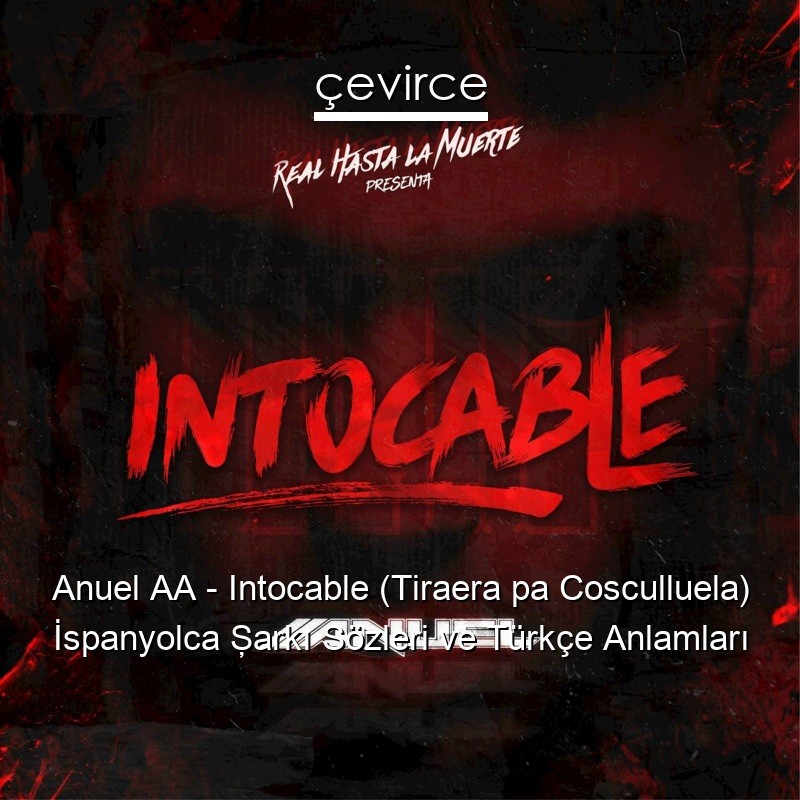 Anuel AA – Intocable (Tiraera pa Cosculluela) İspanyolca Şarkı Sözleri Türkçe Anlamları