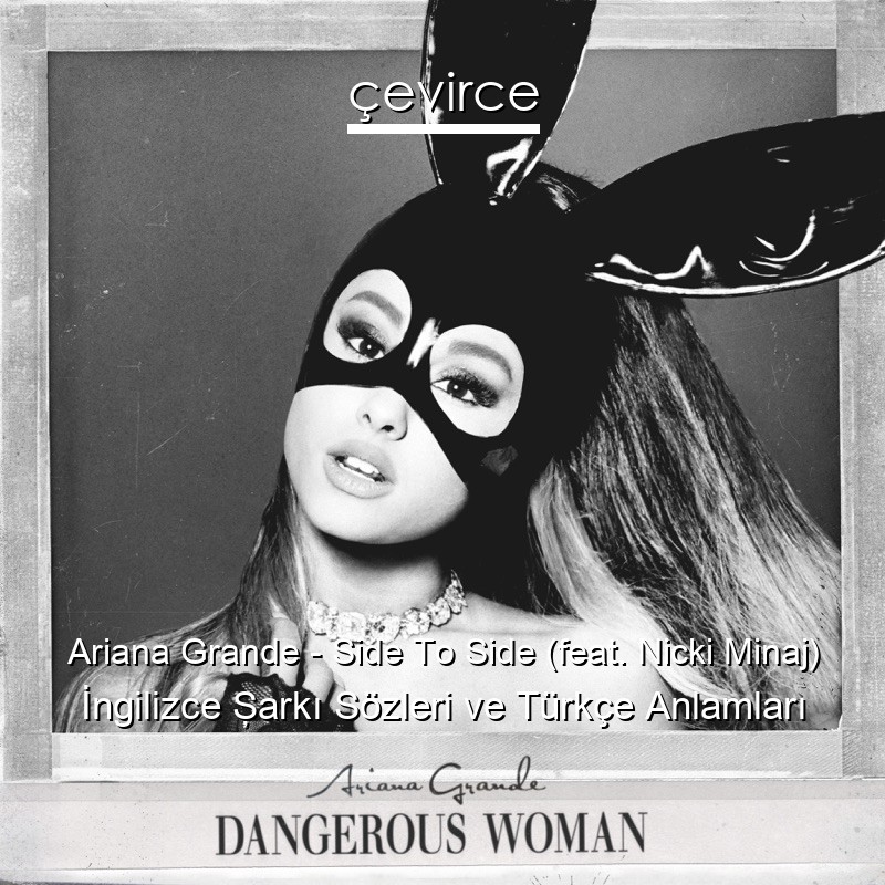 Ariana Grande – Side To Side (feat. Nicki Minaj) İngilizce Şarkı Sözleri Türkçe Anlamları