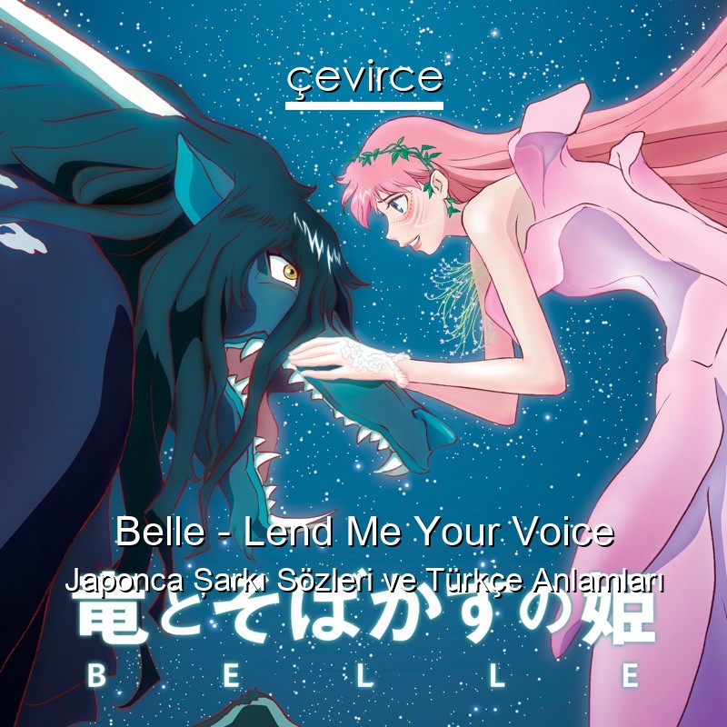 Belle – Lend Me Your Voice Japonca Şarkı Sözleri Türkçe Anlamları