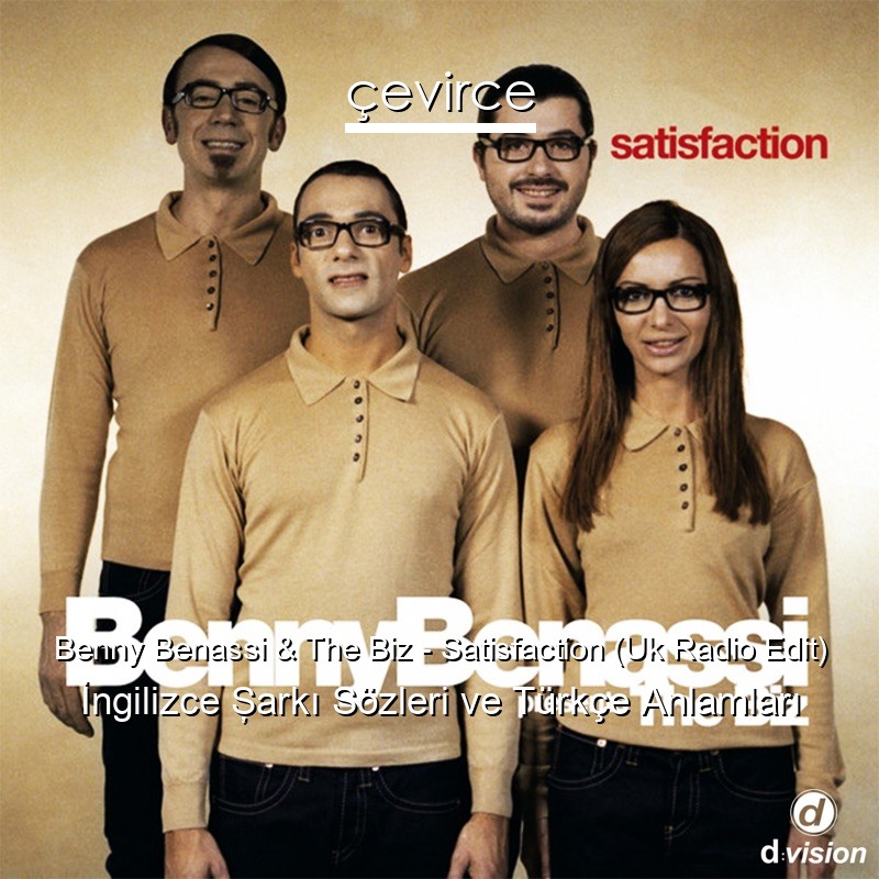 Benny Benassi & The Biz – Satisfaction (Uk Radio Edit) İngilizce Şarkı Sözleri Türkçe Anlamları