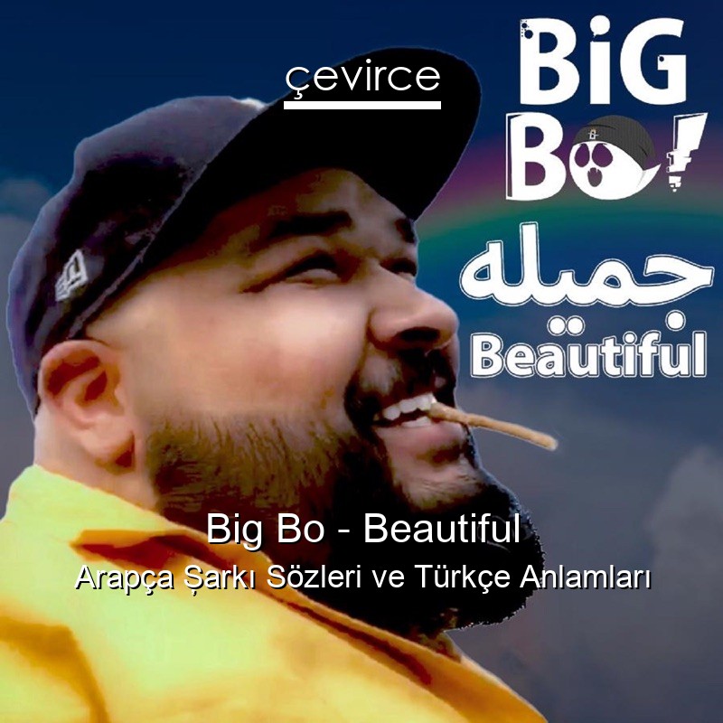 Big Bo – Beautiful Arapça Şarkı Sözleri Türkçe Anlamları