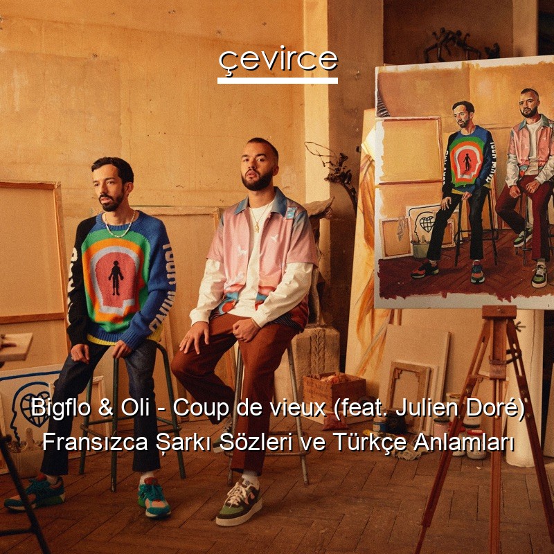 Bigflo & Oli – Coup de vieux (feat. Julien Doré) Fransızca Şarkı Sözleri Türkçe Anlamları