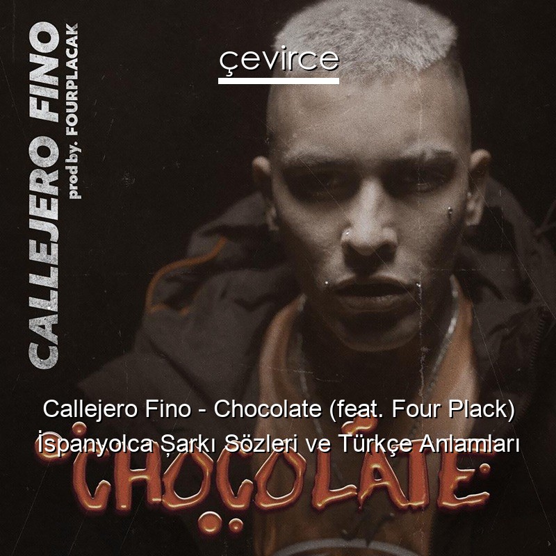 Callejero Fino – Chocolate (feat. Four Plack) İspanyolca Şarkı Sözleri Türkçe Anlamları