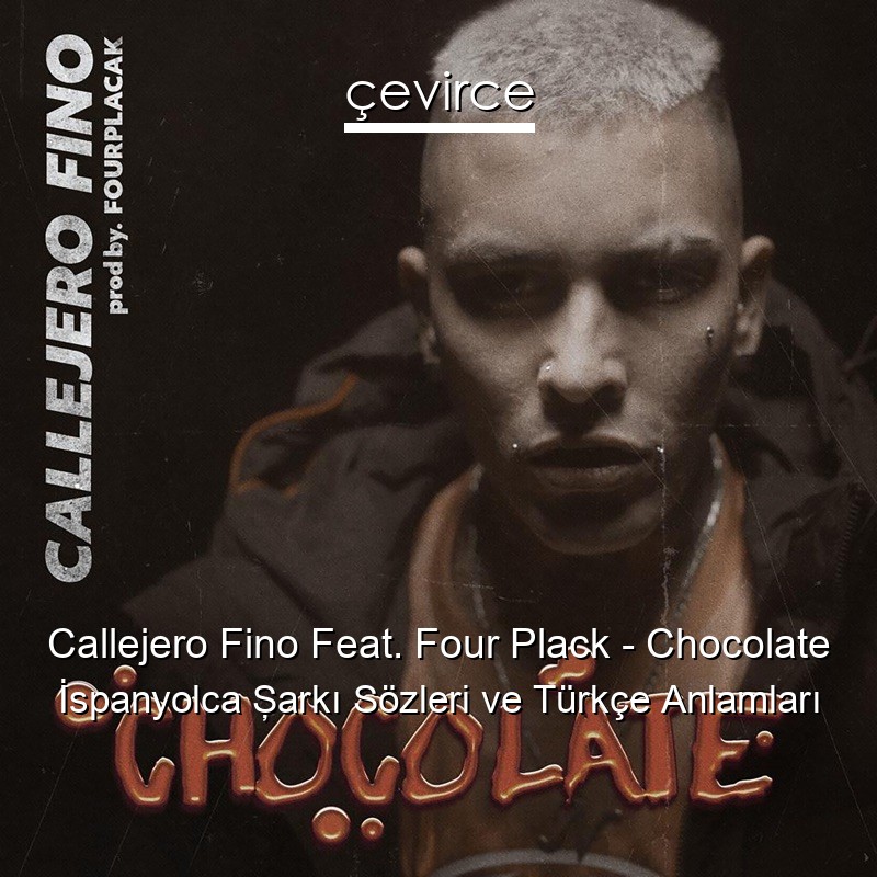 Callejero Fino Feat. Four Plack – Chocolate İspanyolca Şarkı Sözleri Türkçe Anlamları