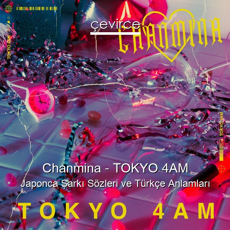 Chanmina – TOKYO 4AM Japonca Şarkı Sözleri Türkçe Anlamları