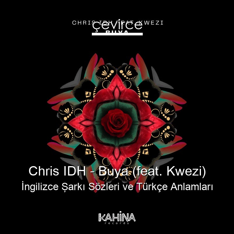 Chris IDH – Buya (feat. Kwezi) İngilizce Şarkı Sözleri Türkçe Anlamları