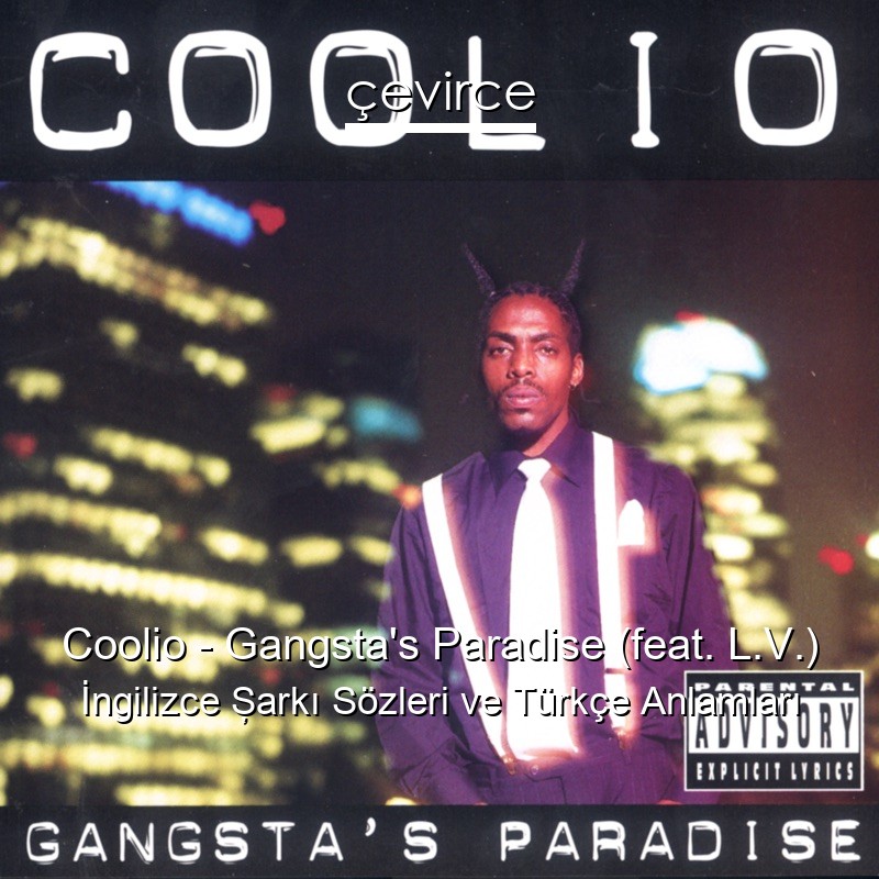 Coolio – Gangsta’s Paradise (feat. L.V.) İngilizce Şarkı Sözleri Türkçe Anlamları