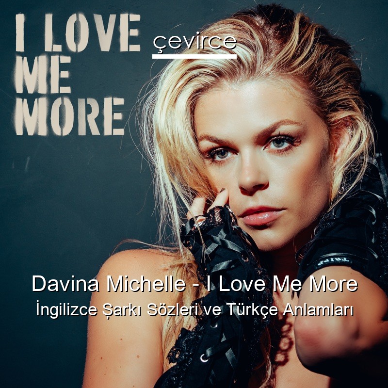 Davina Michelle – I Love Me More İngilizce Şarkı Sözleri Türkçe Anlamları