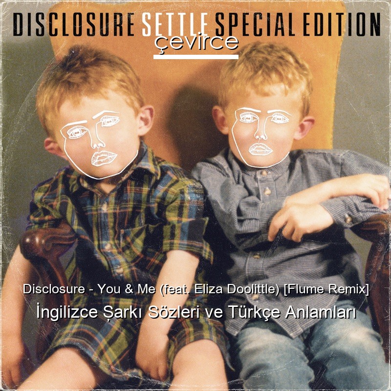 Disclosure – You & Me (feat. Eliza Doolittle) [Flume Remix] İngilizce Şarkı Sözleri Türkçe Anlamları