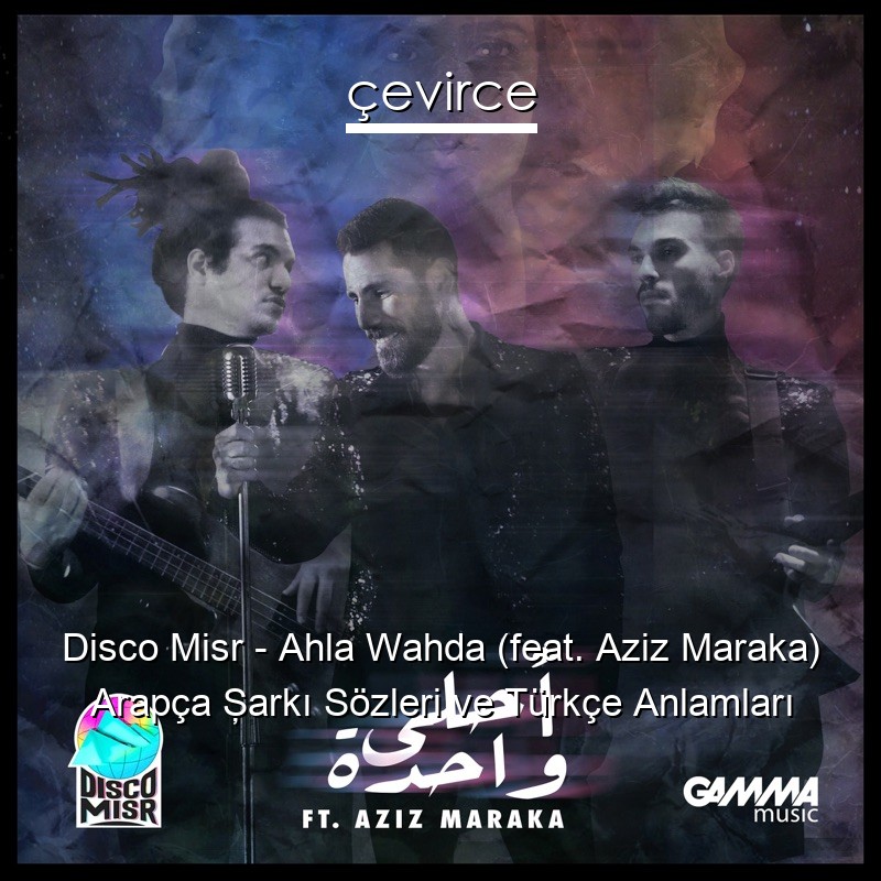 Disco Misr – Ahla Wahda (feat. Aziz Maraka) Arapça Şarkı Sözleri Türkçe Anlamları