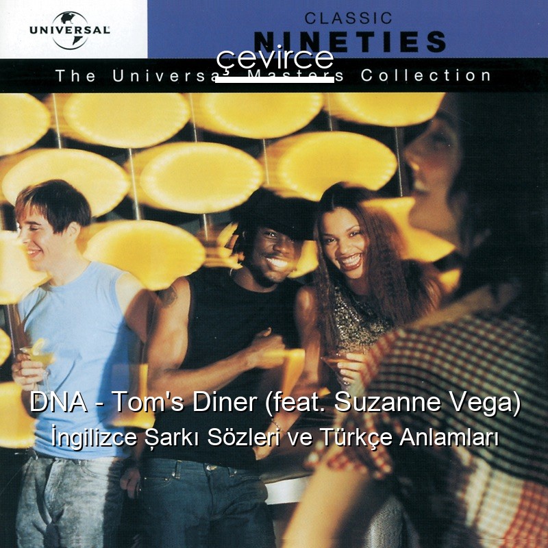 DNA – Tom’s Diner (feat. Suzanne Vega) İngilizce Şarkı Sözleri Türkçe Anlamları