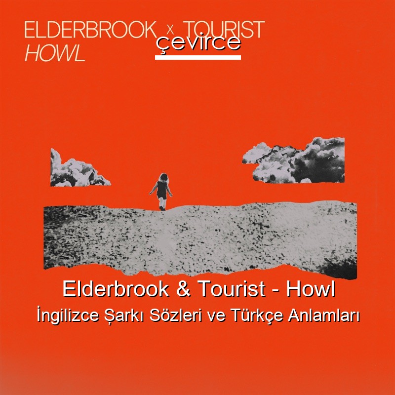 Elderbrook & Tourist – Howl İngilizce Şarkı Sözleri Türkçe Anlamları