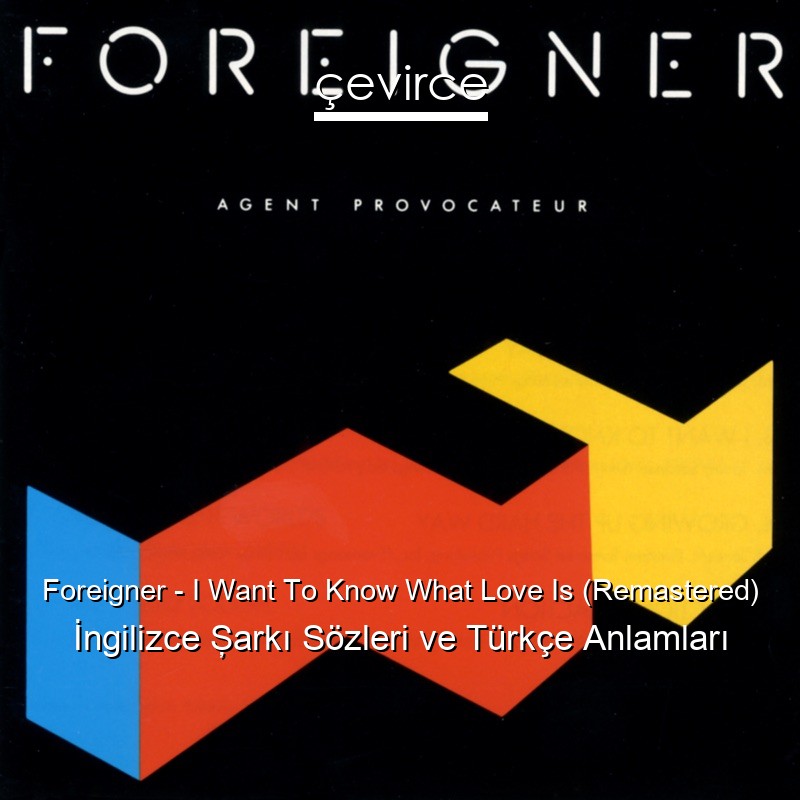 Foreigner – I Want To Know What Love Is (Remastered) İngilizce Şarkı Sözleri Türkçe Anlamları