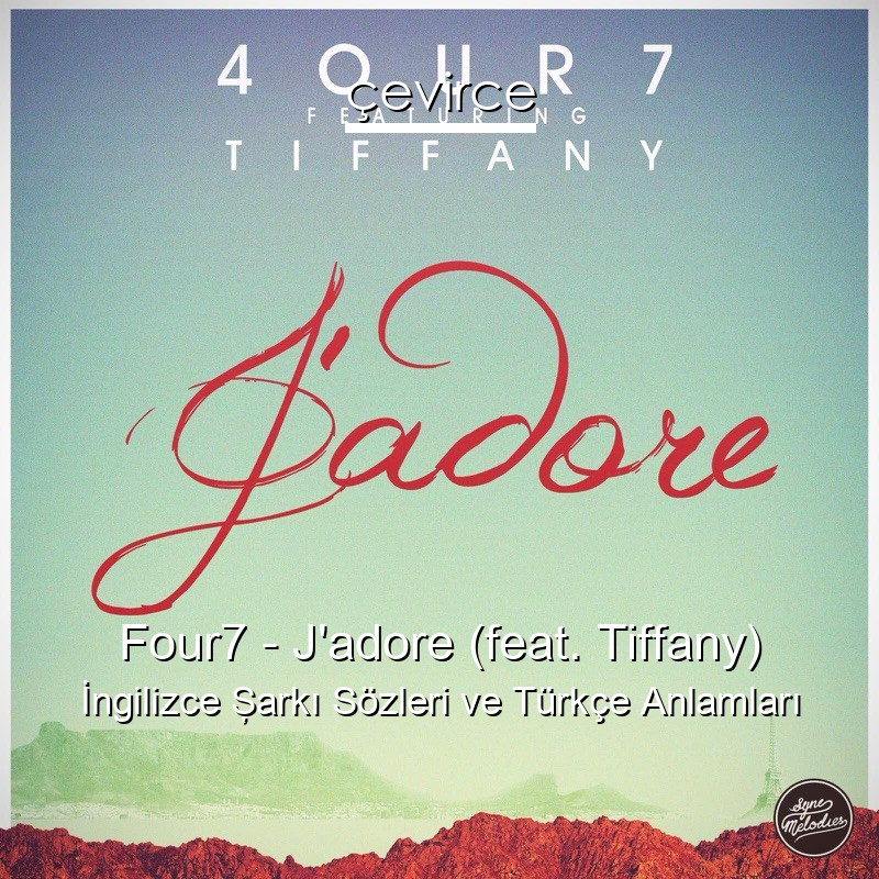 Four7 – J’adore (feat. Tiffany) İngilizce Şarkı Sözleri Türkçe Anlamları