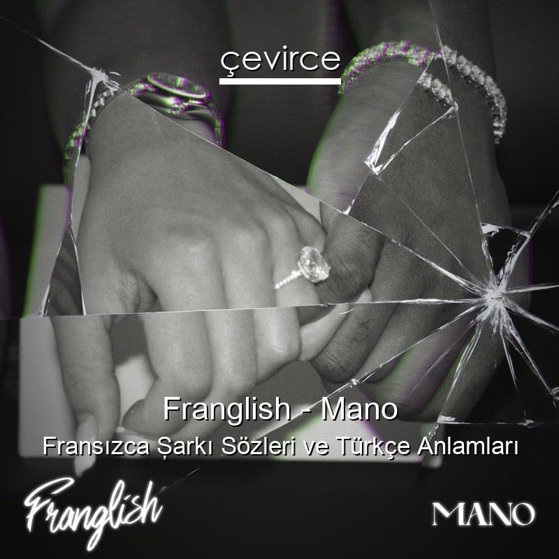 Franglish – Mano Fransızca Şarkı Sözleri Türkçe Anlamları