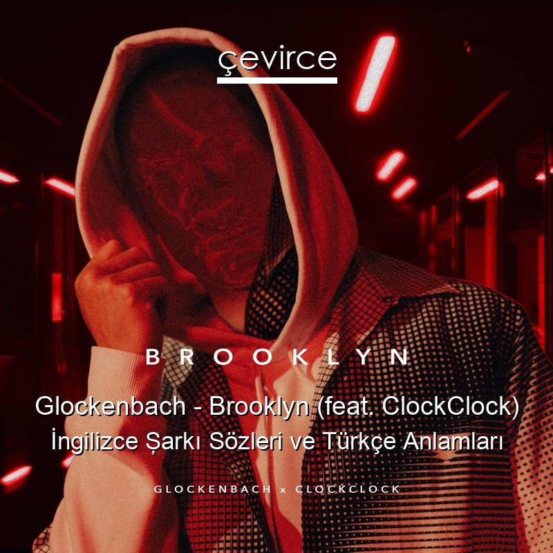 Glockenbach – Brooklyn (feat. ClockClock) İngilizce Şarkı Sözleri Türkçe Anlamları