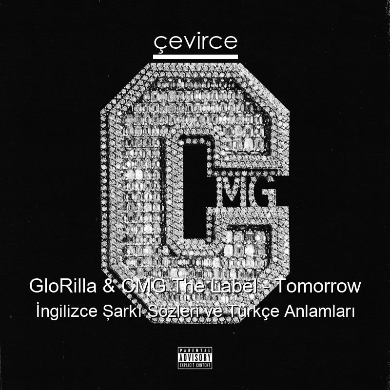 GloRilla & CMG The Label – Tomorrow İngilizce Şarkı Sözleri Türkçe Anlamları