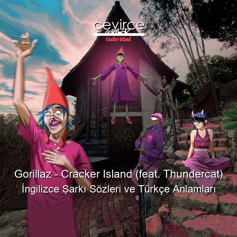 Gorillaz – Cracker Island (feat. Thundercat) İngilizce Şarkı Sözleri Türkçe Anlamları