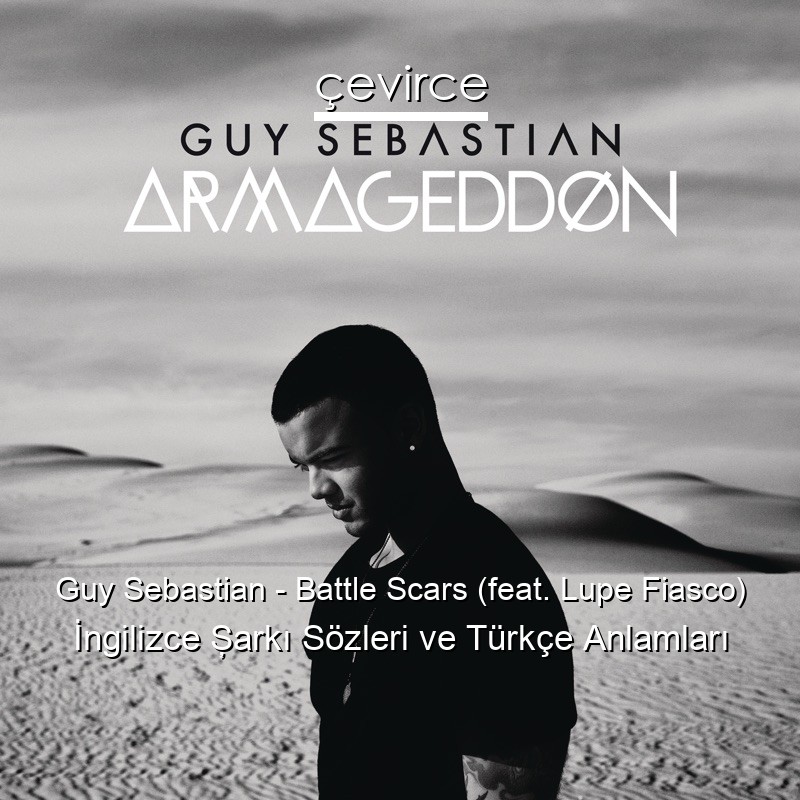 Guy Sebastian – Battle Scars (feat. Lupe Fiasco) İngilizce Şarkı Sözleri Türkçe Anlamları