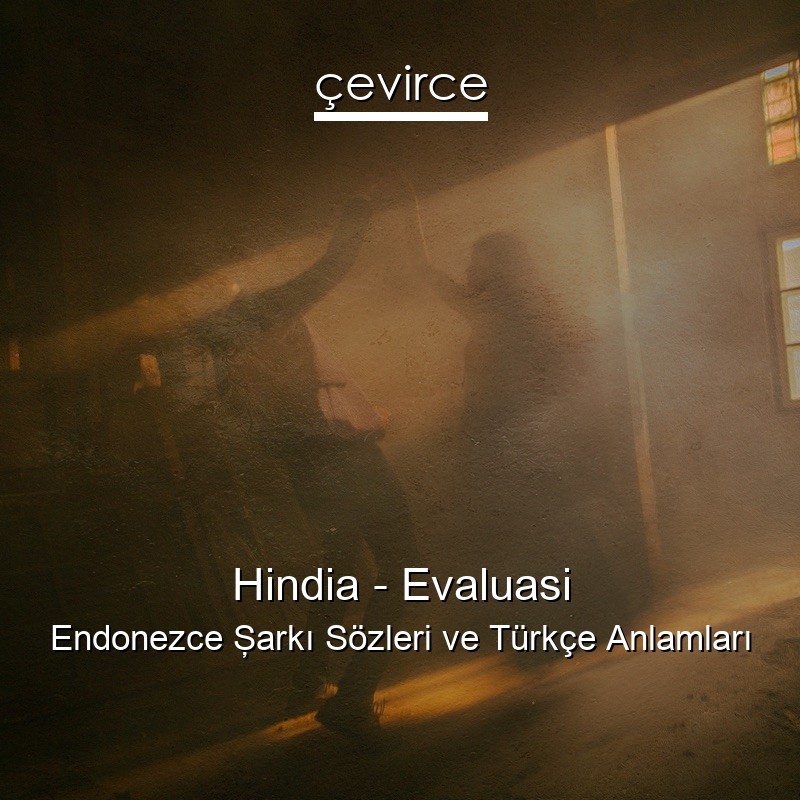 Hindia – Evaluasi Endonezce Şarkı Sözleri Türkçe Anlamları