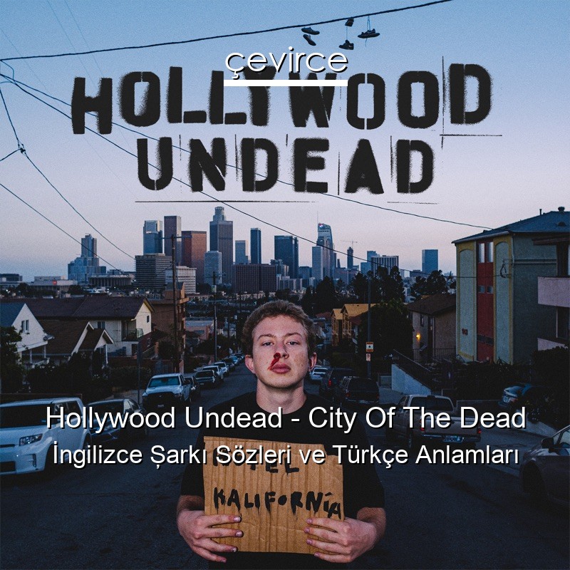 Hollywood Undead – City Of The Dead İngilizce Şarkı Sözleri Türkçe Anlamları