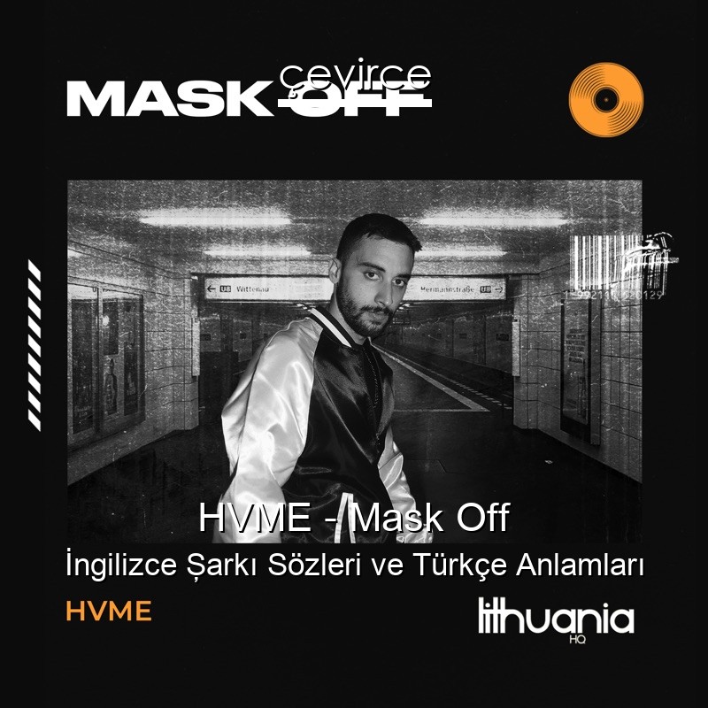 HVME – Mask Off İngilizce Şarkı Sözleri Türkçe Anlamları