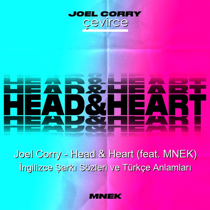 Joel Corry – Head & Heart (feat. MNEK) İngilizce Şarkı Sözleri Türkçe Anlamları