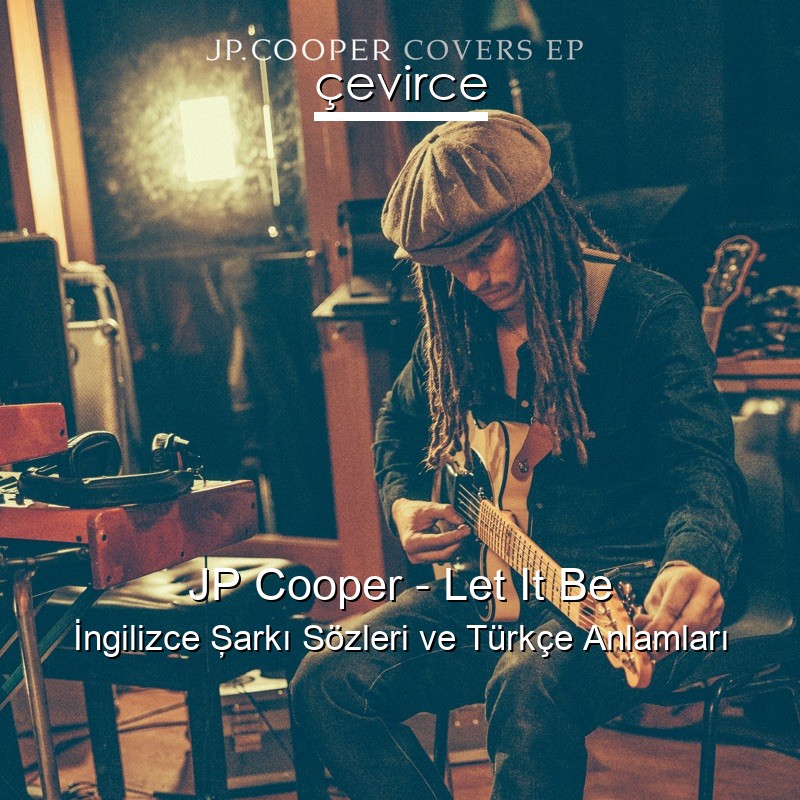 JP Cooper – Let It Be İngilizce Şarkı Sözleri Türkçe Anlamları