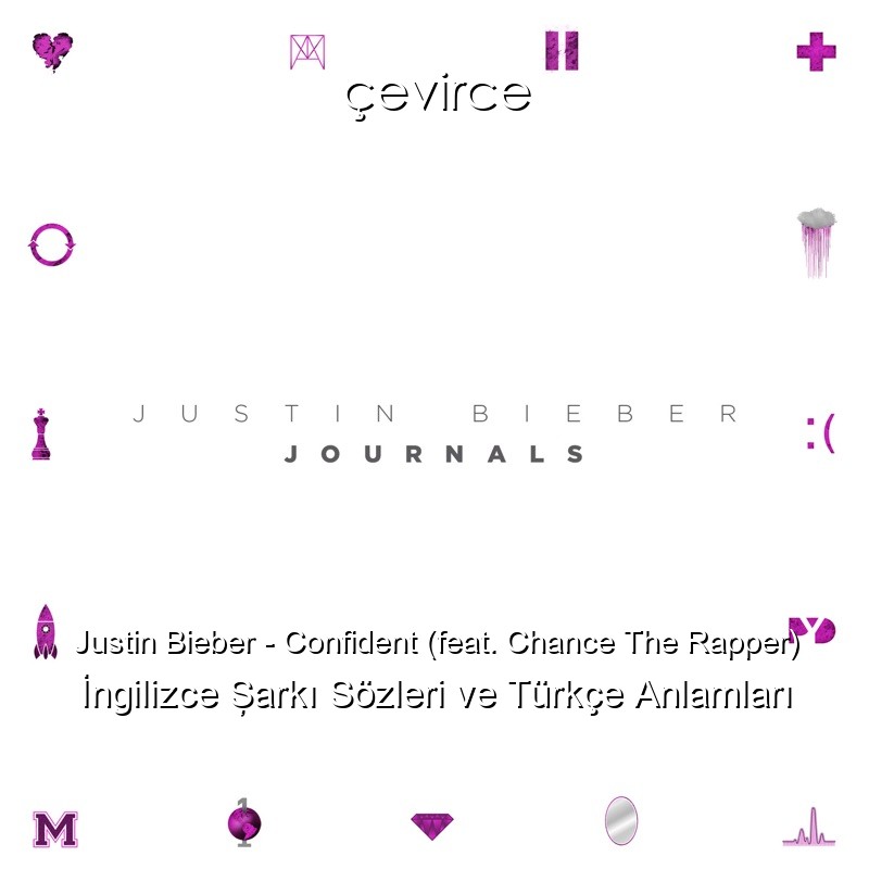 Justin Bieber – Confident (feat. Chance The Rapper) İngilizce Şarkı Sözleri Türkçe Anlamları