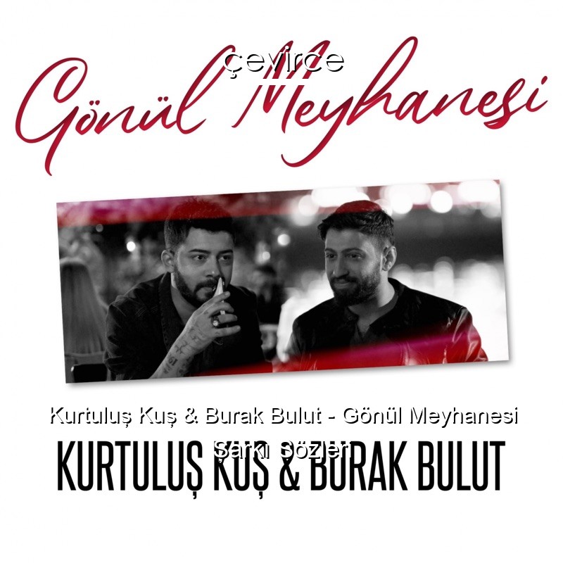 Kurtuluş Kuş & Burak Bulut – Gönül Meyhanesi Şarkı Sözleri