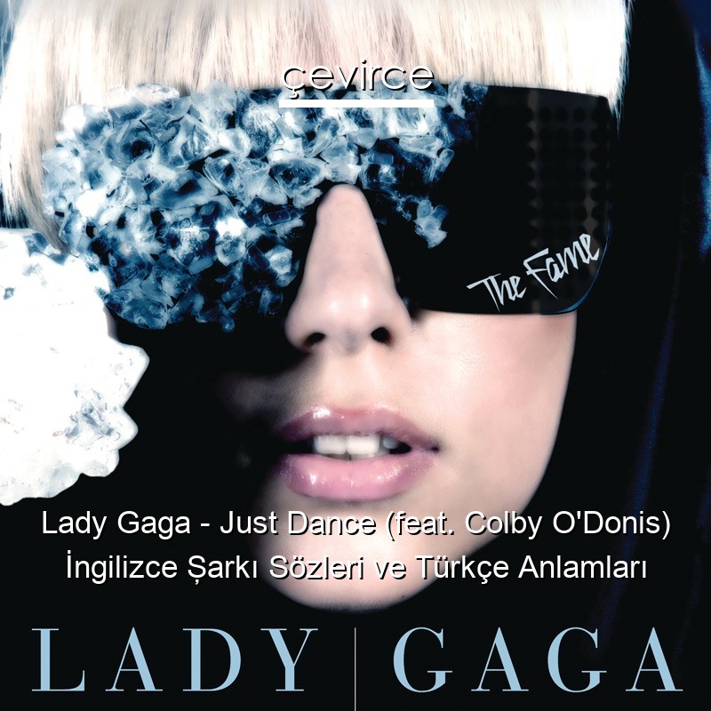 Lady Gaga – Just Dance (feat. Colby O’Donis) İngilizce Şarkı Sözleri Türkçe Anlamları