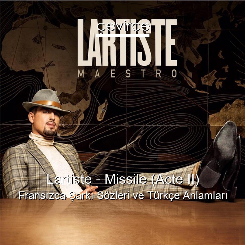 Lartiste – Missile (Acte II) Fransızca Şarkı Sözleri Türkçe Anlamları