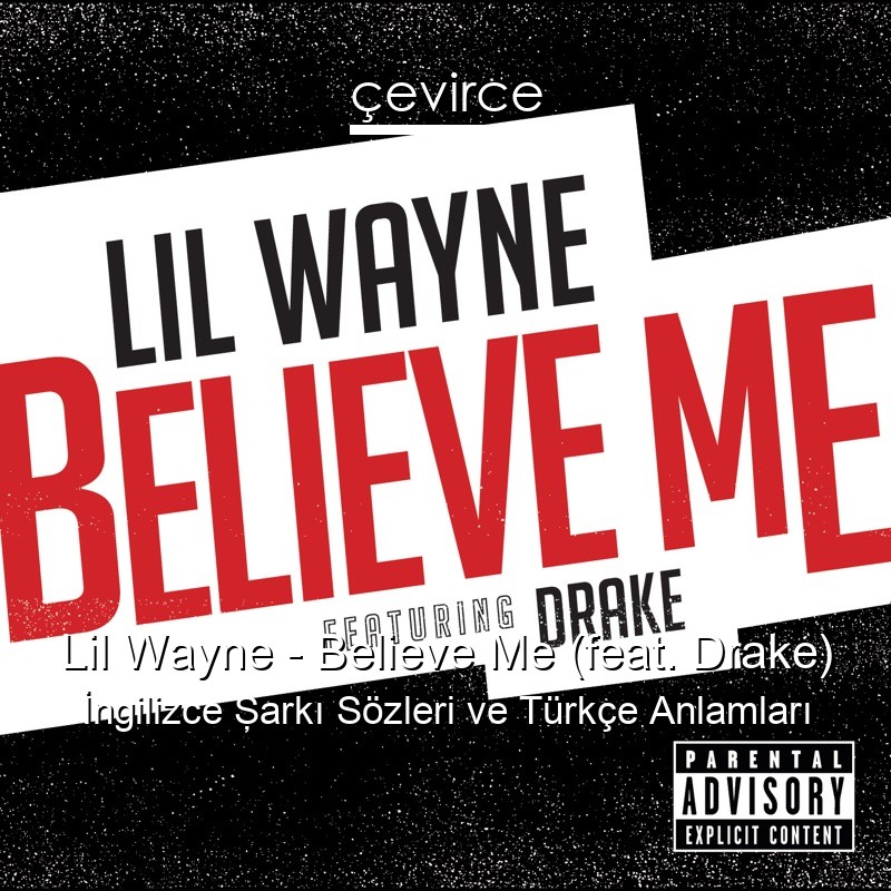 Lil Wayne – Believe Me (feat. Drake) İngilizce Şarkı Sözleri Türkçe Anlamları