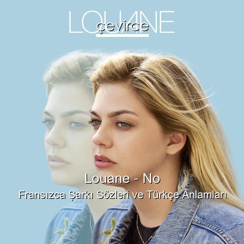 Louane – No Fransızca Şarkı Sözleri Türkçe Anlamları