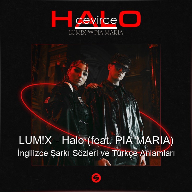 LUM!X – Halo (feat. PIA MARIA) İngilizce Şarkı Sözleri Türkçe Anlamları