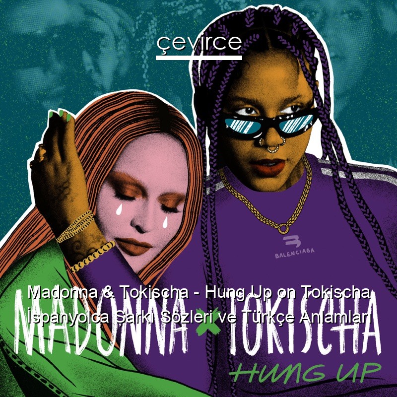 Madonna & Tokischa – Hung Up on Tokischa İspanyolca Şarkı Sözleri Türkçe Anlamları