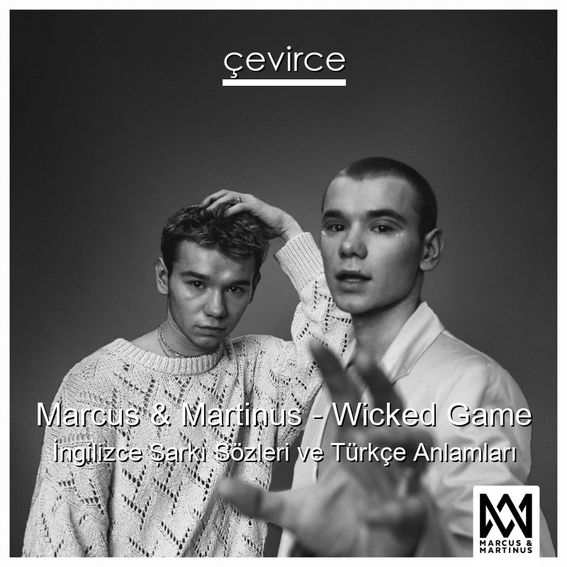 Marcus & Martinus – Wicked Game İngilizce Şarkı Sözleri Türkçe Anlamları