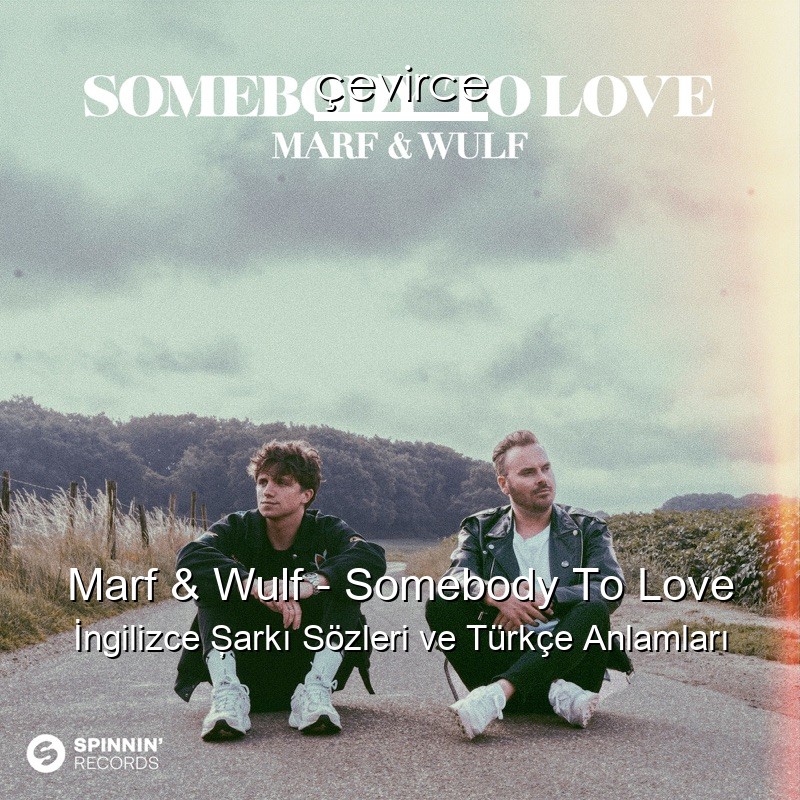 Marf & Wulf – Somebody To Love İngilizce Şarkı Sözleri Türkçe Anlamları