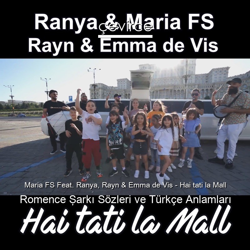 Maria FS Feat. Ranya, Rayn & Emma de Vis – Hai tati la Mall Romence Şarkı Sözleri Türkçe Anlamları