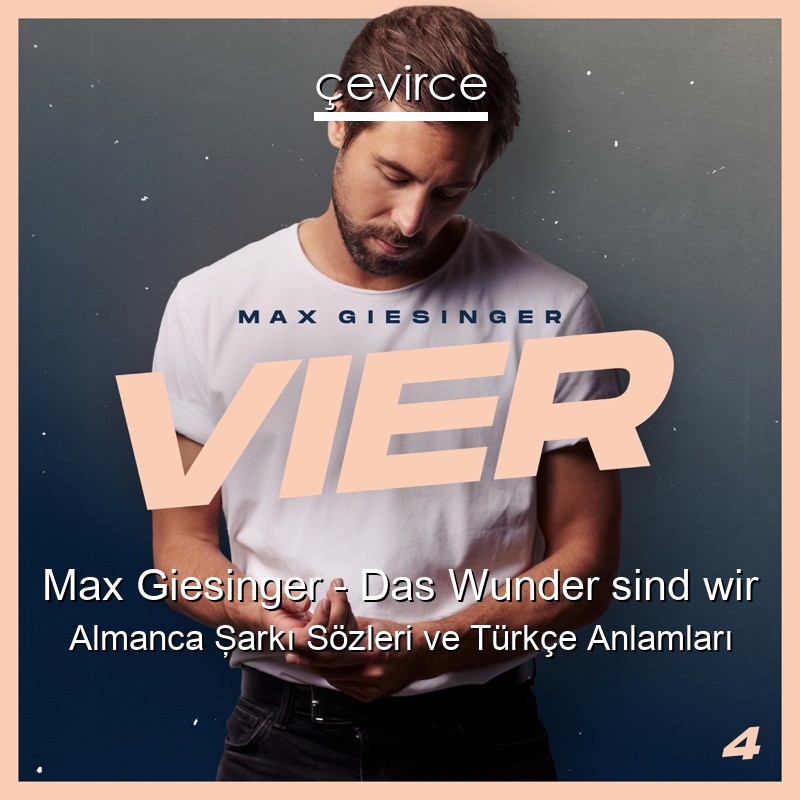 Max Giesinger – Das Wunder sind wir Almanca Şarkı Sözleri Türkçe Anlamları