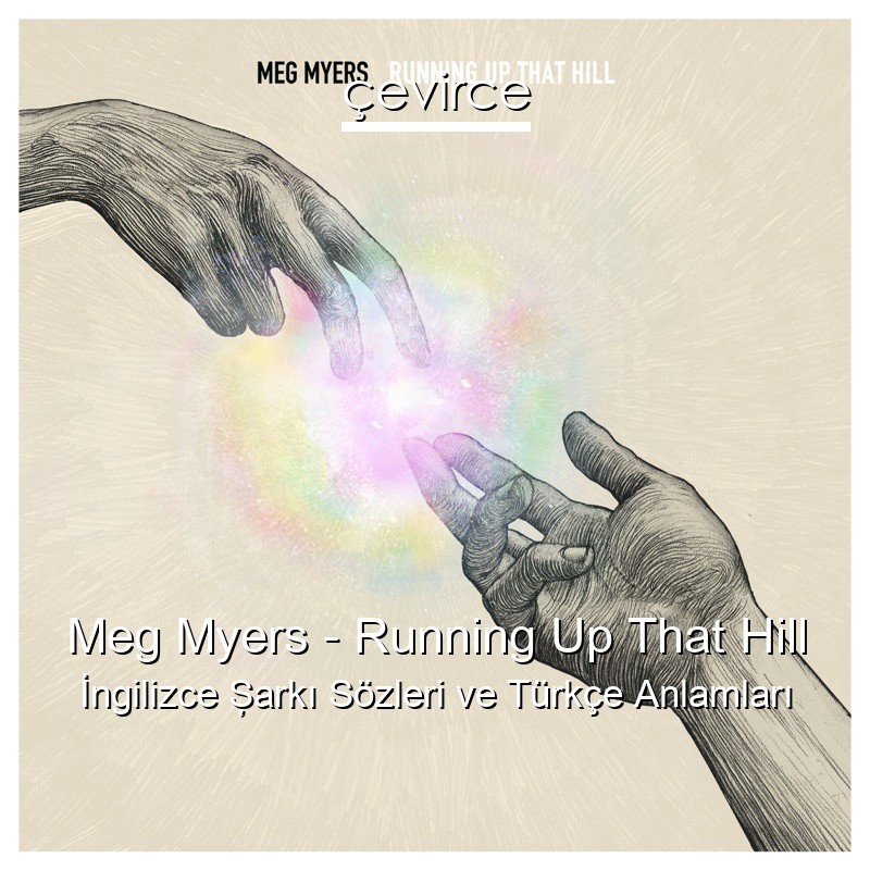 Meg Myers – Running Up That Hill İngilizce Şarkı Sözleri Türkçe Anlamları