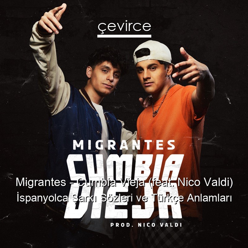 Migrantes – Cumbia Vieja (feat. Nico Valdi) İspanyolca Şarkı Sözleri Türkçe Anlamları