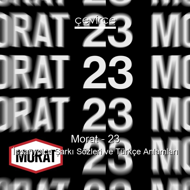 Morat – 23 İspanyolca Şarkı Sözleri Türkçe Anlamları