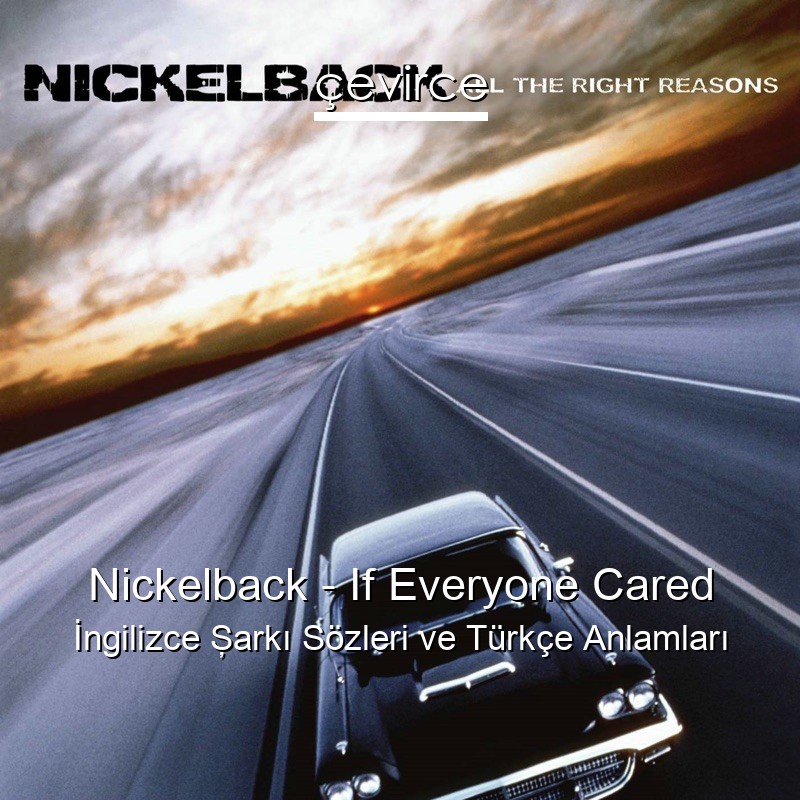 Nickelback – If Everyone Cared İngilizce Şarkı Sözleri Türkçe Anlamları