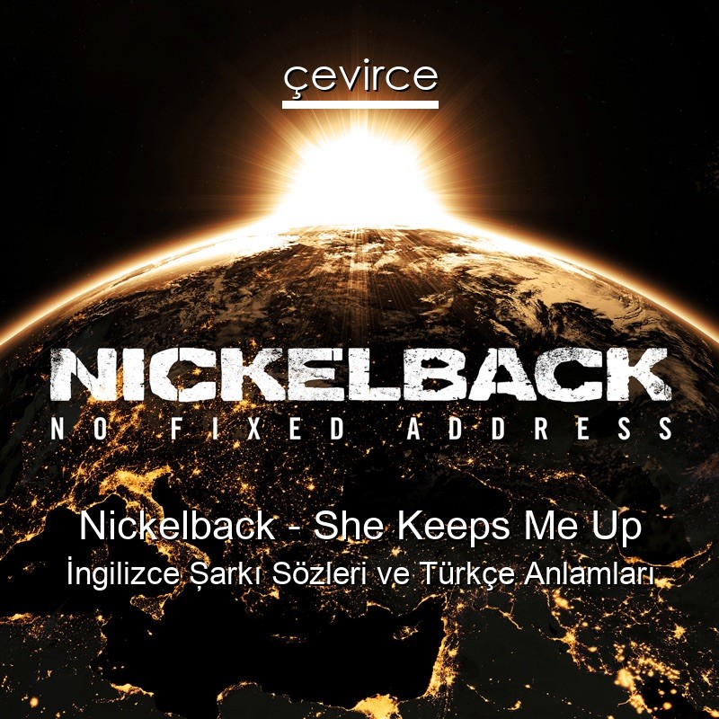 Nickelback – She Keeps Me Up İngilizce Şarkı Sözleri Türkçe Anlamları