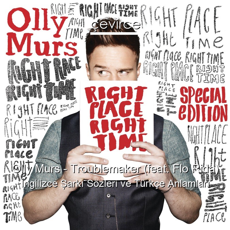 Olly Murs – Troublemaker (feat. Flo Rida) İngilizce Şarkı Sözleri Türkçe Anlamları