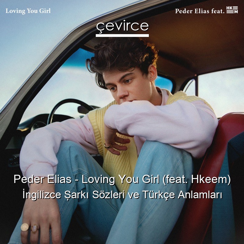 Peder Elias – Loving You Girl (feat. Hkeem) İngilizce Şarkı Sözleri Türkçe Anlamları