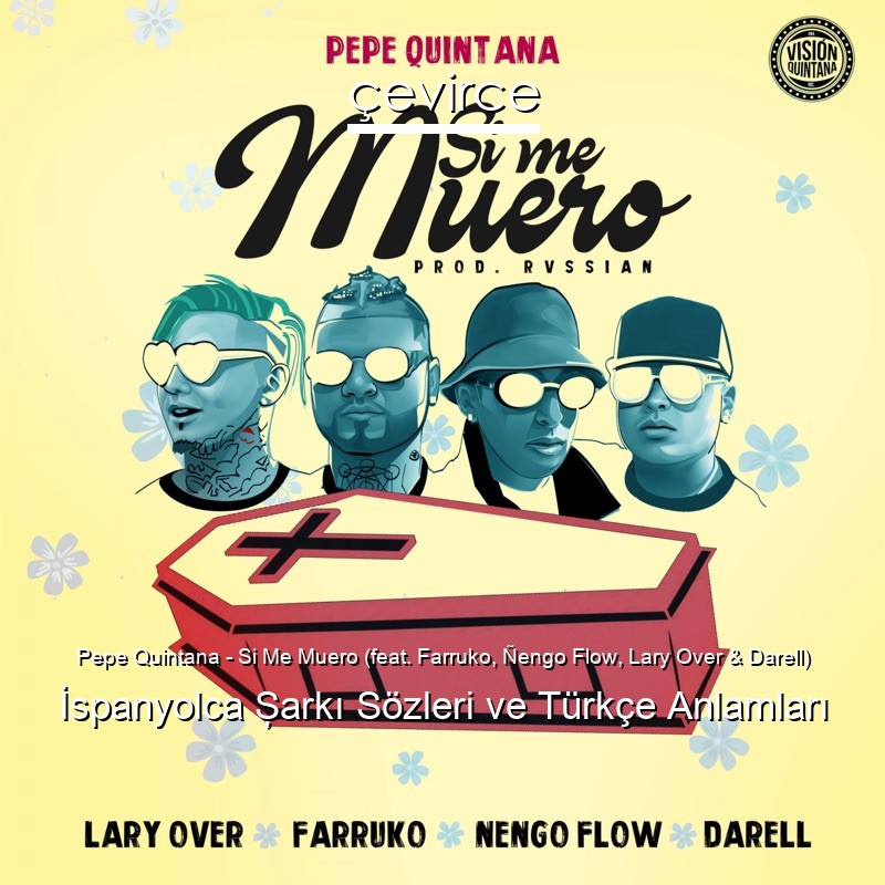 Pepe Quintana – Si Me Muero (feat. Farruko, Ñengo Flow, Lary Over & Darell) İspanyolca Şarkı Sözleri Türkçe Anlamları