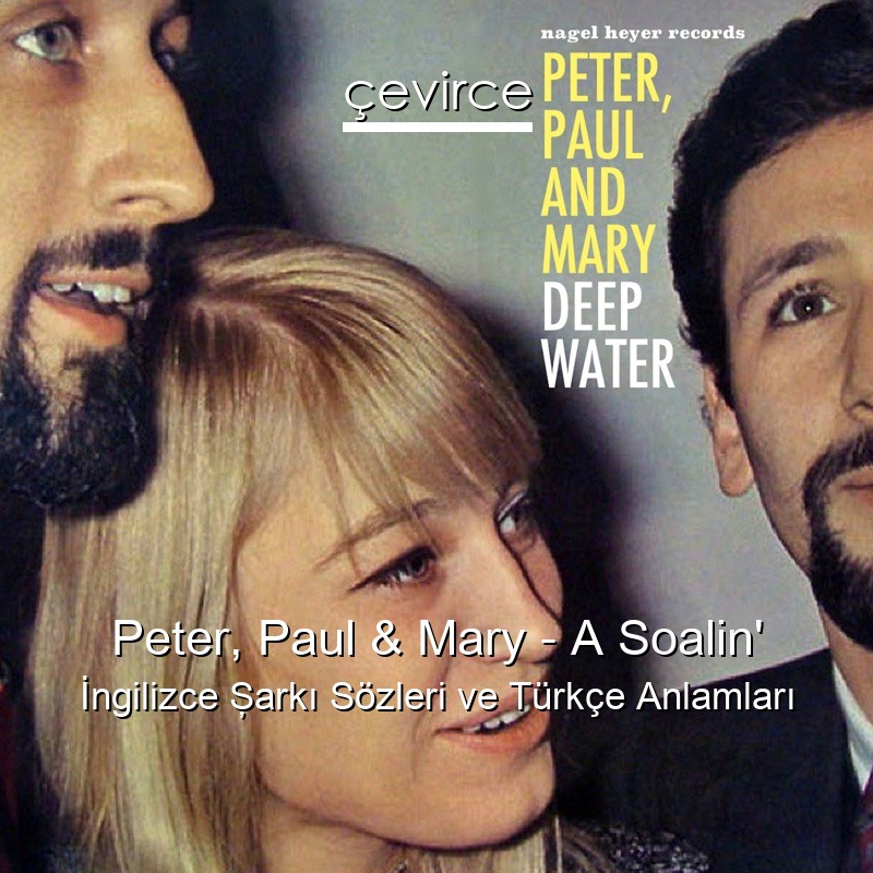 Peter, Paul & Mary – A Soalin’ İngilizce Şarkı Sözleri Türkçe Anlamları